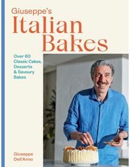 Giuseppe's Italian Bakes Over 60 Classic Cakes, Desserts and Savoury Bakes