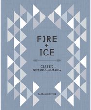 Fire and Ice: Classic Nordic Cooking [A Cookbook] Classic Nordic Cooking [A Cookbook]