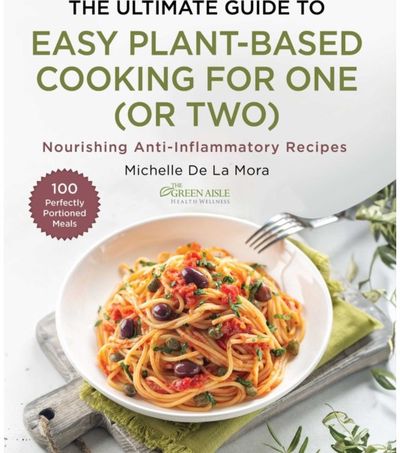 Ultimate Guide to Easy Plant-Based Cooking for One (or Two): Nourishing Anti-Inflammatory Recipes