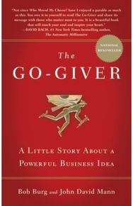 Go-Giver: A Little Story About a Powerful Business Idea A Little Story About a Powerful Business Idea