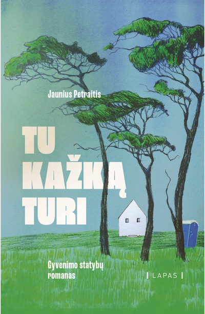 Tu kažką turi. Gyvenimo statybų romanas