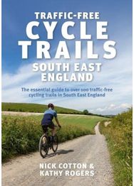 Traffic-Free Cycle Trails South East England The essential guide to over 100 traffic-free cycling trails in South East England
