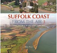Suffolk Coast from the Air: The Ever-Changing Shore The Ever-Changing Shore