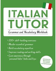Italian Tutor: Grammar and Vocabulary Workbook (Learn Italian with Teach Yourself): Advanced beginner to upper intermediate course upper intermediate course