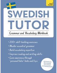 Swedish Tutor: Grammar and Vocabulary Workbook (Learn Swedish with Teach Yourself): Advanced beginner to upper intermediate course upper intermediate course