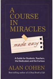 Course in Miracles Made Easy: Mastering the Journey from Fear to Love Mastering the Journey from Fear to Love