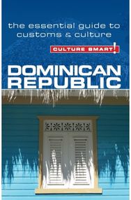 Dominican Republic - Culture Smart! The Essential Guide to Customs & Culture