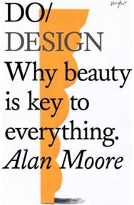 Do Design: Why beauty is key to everything. Why Beauty is Key to Everything