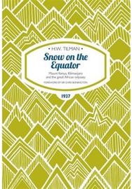 Snow on the Equator Paperback: Mount Kenya, Kilimanjaro and the great African odyssey Kilimanjaro and the great African odyssey