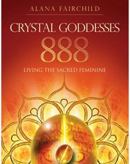 Crystal Goddesses 888: Living the Sacred Feminine Living the Sacred Feminine
