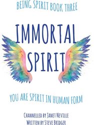 Immortal Spirit: You Are Spirit In Human Form You Are Spirit In Human Form