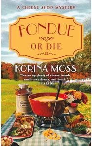 Fondue or Die: A Cheese Shop Mystery A Cheese Shop Mystery