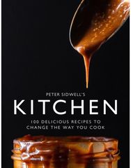 Peter Sidwells Kitchen: 100 delicious recipes to change the way you cook 100 delicious recipes to change the way you cook