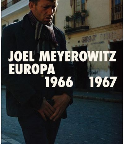 Joel Meyerowitz: Europa 1966-1967