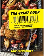 Skint Cook: Over 80 Easy Tasty Recipes That Won’t Break the Bank Over 80 Easy Tasty Recipes That Won’t Break the Bank