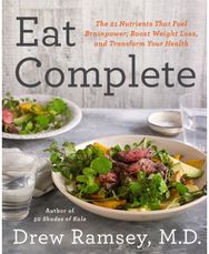 Eat Complete: The 21 Nutrients That Fuel Brainpower, Boost Weight Loss, and Transform Your Health That Fuel Brainpower, Boost Weight Loss, and Transform Your Health
