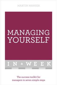 Managing Yourself In A Week: The Success Toolkit For Managers In Seven Simple Steps For Managers In Seven Simple Steps