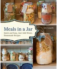 Meals In A Jar: Quick and Easy, Just-Add-Water, Homemade Recipes Quick and Easy, Just-Add-Water, Homemade Recipes