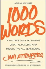 1000 Words: A Writer's Guide to Staying Creative, Focused, and Productive All Year Round Staying Creative, Focused, and Productive All Year Round