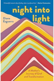 Night Into Light: A Mother's Journey of Grief and Transformation A Mother's Journey of Grief and Transformation
