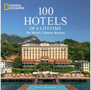 100 Hotels of a Lifetime: The World's Ultimate Retreats The World's Ultimate Retreats