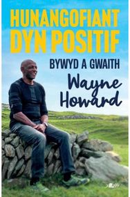 Hunangofiant Dyn Positif - Bywyd a Gwaith Wayne Howard