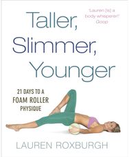 Taller, Slimmer, Younger: 21 Days to a Foam Roller Physique 21 Days to a Foam Roller Physique