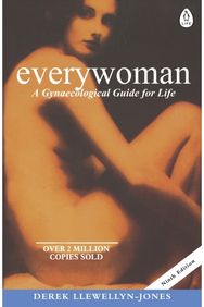 Everywoman: A Gynaecological Guide for Life A Gynaecological Guide for Life