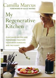 My Regenerative Kitchen: Plant-Based Recipes and Sustainable Practices to Nourish Ourselves and the Planet and Sustainable Practices to Nourish Ourselves and the Planet