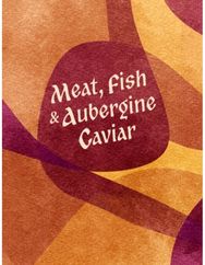 Meat, Fish & Aubergine Caviar