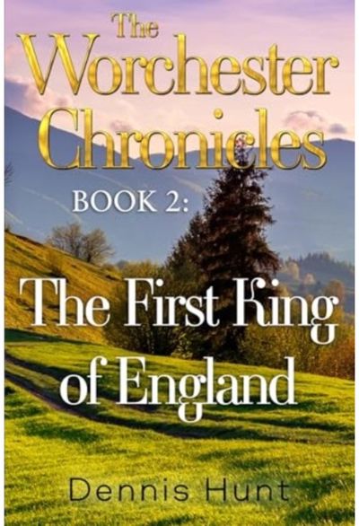 Worchester Chronicles Book 2: The First King of England