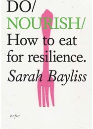 Do Nourish: How to eat for resilience. How to eat for resilience