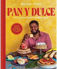 Pan y Dulce: The Latin American Baking Book (Pastries, Desserts, Rustic Breads, Savory Baking, and More) Baking Book (Pastries, Desserts, Rustic Breads, Savory Baking, and More)