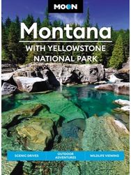 Moon Montana: With Yellowstone National Park (Second Edition) Scenic Drives, Outdoor Adventures, Wildlife Viewing