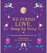We Found Love, Song by Song: The Stories Behind 100 Romantic Hits The Stories Behind 100 Romantic Hits