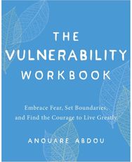 Vulnerability Workbook Embrace Fear, Set Boundaries, and Find the Courage to Live Greatly