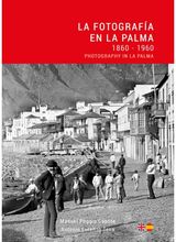 La Fotografia en La Palma: 1860 - 1960 / Photography in La Palma