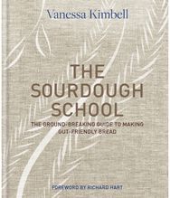 Sourdough School: The ground-breaking guide to making gut-friendly bread The ground-breaking guide to making gut-friendly bread