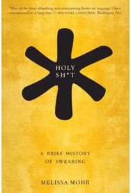 Holy Sh*t: A Brief History of Swearing A Brief History of Swearing