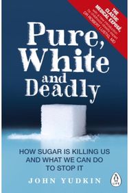 Pure, White and Deadly: How Sugar Is Killing Us and What We Can Do to Stop It How Sugar Is Killing Us and What We Can Do to Stop It