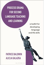 Process Drama for Second Language Teaching and Learning: A Toolkit for Developing Language and Life Skills Developing Language and Life Skills