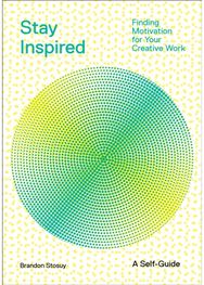 Stay Inspired: Cultivating Curiosity and Growing Your Ideas (A Self-Guide): Finding Motivation for Your Creative Work for Your Creative Work