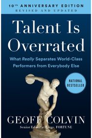 Talent Is Overrated: What Really Separates World-Class Performers from Everybody Else Separates World-Class Performers from Everybody Else