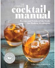 Complete Cocktail Manual Recipes and Tricks of the Trade for Modern Mixologists
