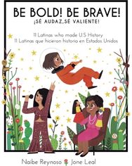 Be Bold! Be Brave! 11 Latinas who made U.S. History (English and Spanish Edition)