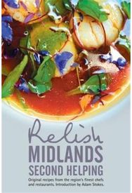 Relish Midlands - Second Helping: Original Recipes from the Regions Finest Chefs and Restaurants