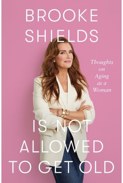 Brooke Shields is Not Allowed to Get Old Thoughts on ageing