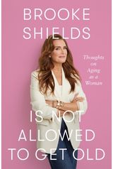 Brooke Shields is Not Allowed to Get Old Thoughts on ageing