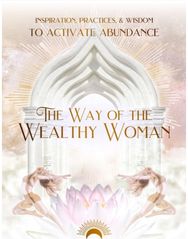 Way of the Wealthy Woman Journal: Inspiration, Practices, & Wisdom TO ACTIVATE ABUNDANCE Practices, & Wisdom to Activate Abundance