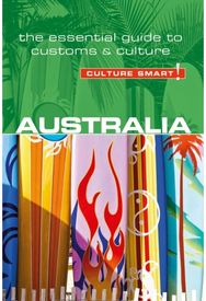 Australia - Culture Smart!: The Essential Guide to Customs & Culture The Essential Guide to Customs & Culture